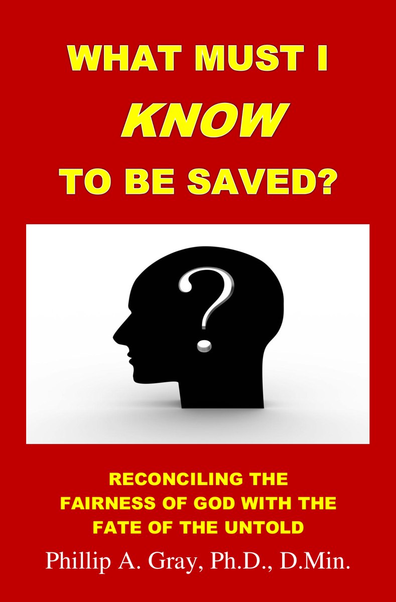 What Must I Know to Be Saved? Reconciling the Fairness of God with the Fate of the Untold, by Phillip A. Gray